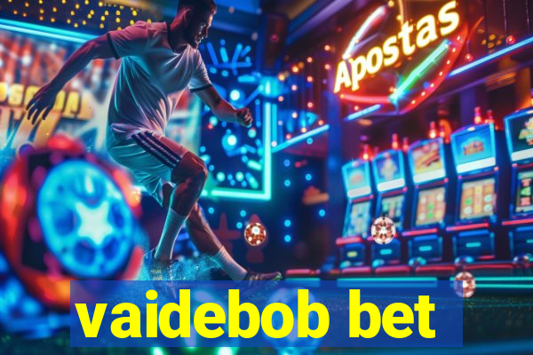 vaidebob bet