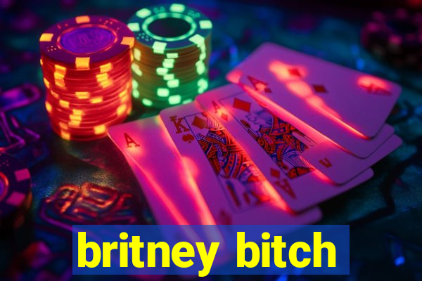 britney bitch