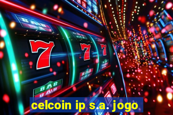 celcoin ip s.a. jogo