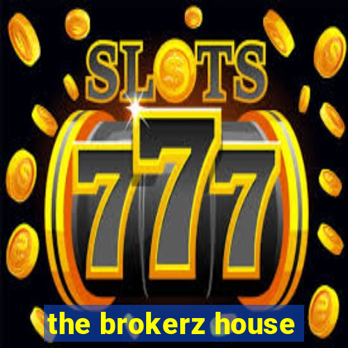 the brokerz house