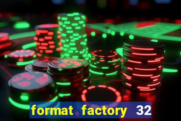 format factory 32 bits windows 7