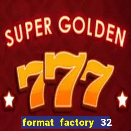 format factory 32 bits windows 7