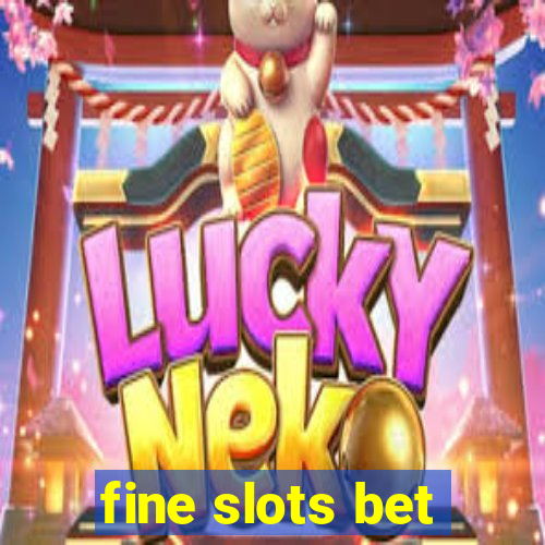 fine slots bet