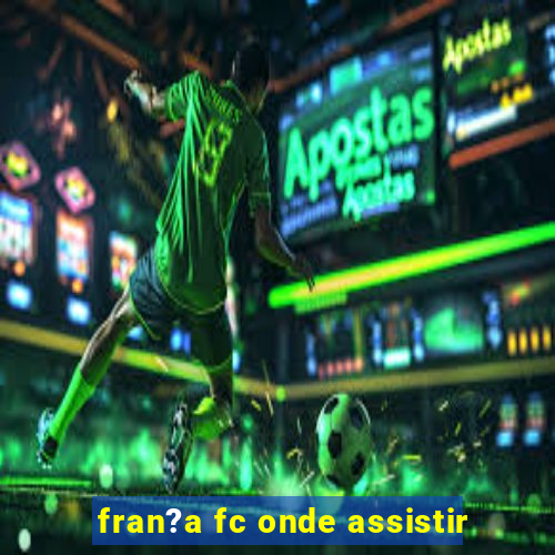 fran?a fc onde assistir