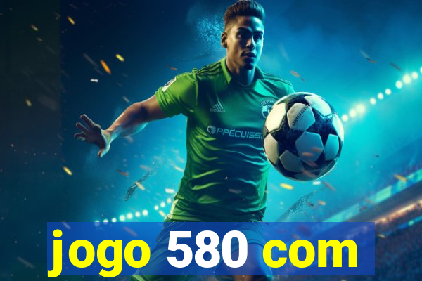 jogo 580 com