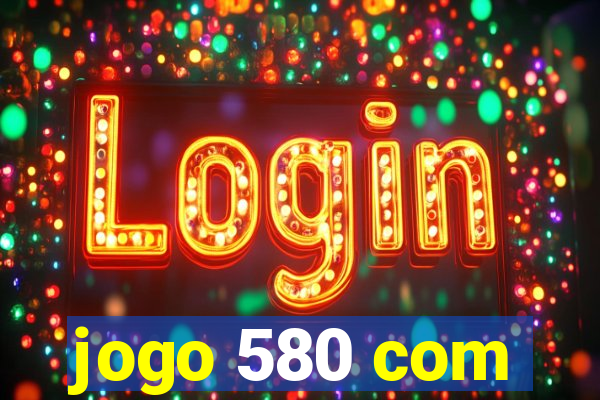 jogo 580 com