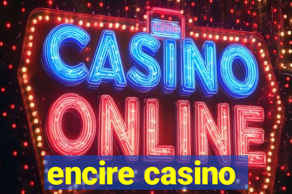 encire casino