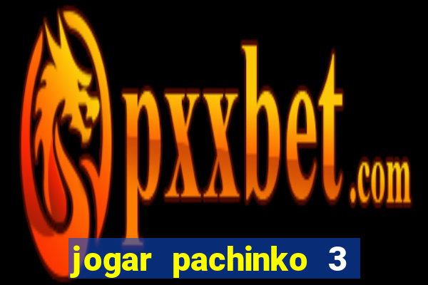 jogar pachinko 3 casino online do brasil