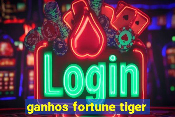 ganhos fortune tiger