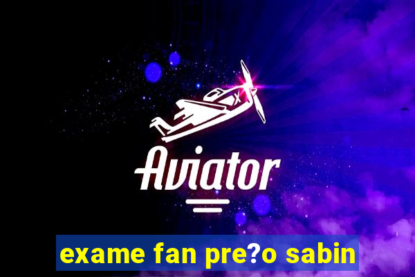 exame fan pre?o sabin