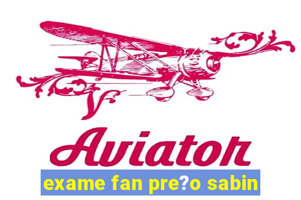 exame fan pre?o sabin