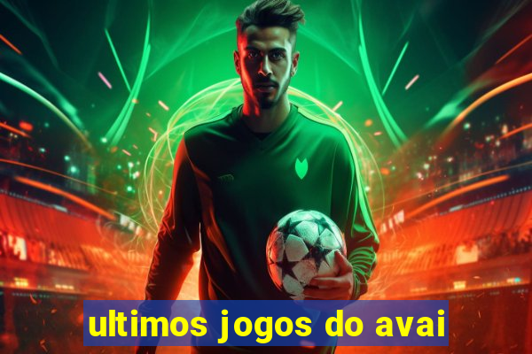 ultimos jogos do avai