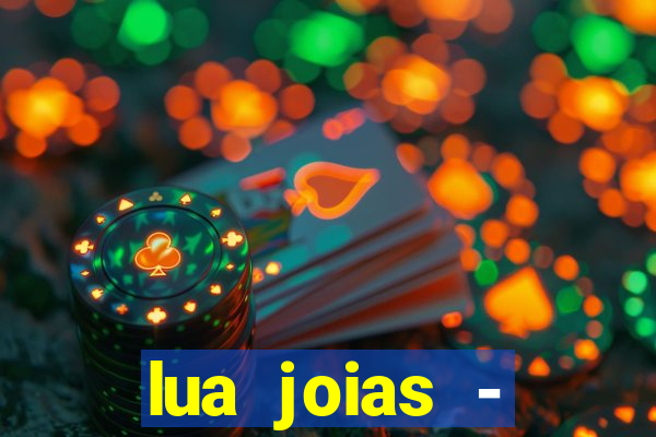 lua joias - reclame aqui