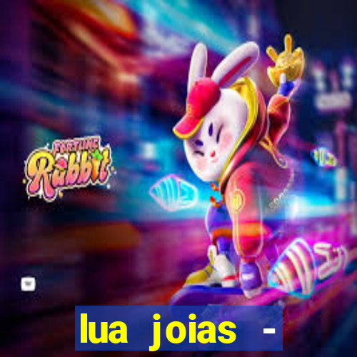 lua joias - reclame aqui