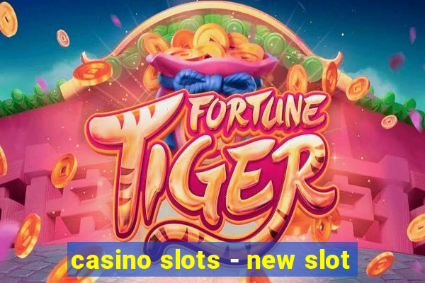 casino slots - new slot