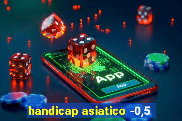 handicap asiatico -0,5