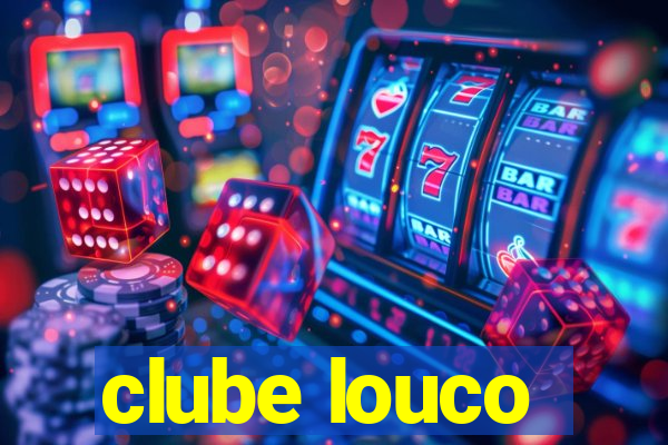 clube louco