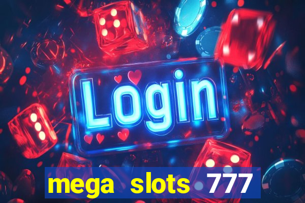 mega slots 777 casino acesso antecipado