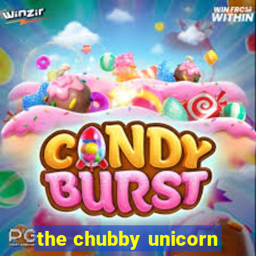 the chubby unicorn