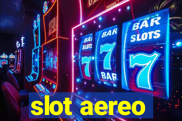 slot aereo