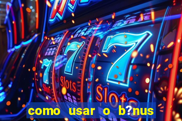 como usar o b?nus do 9f game