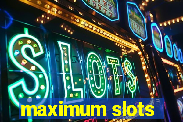 maximum slots