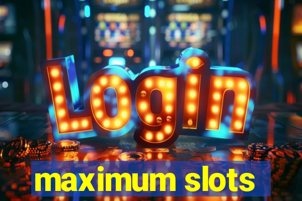 maximum slots