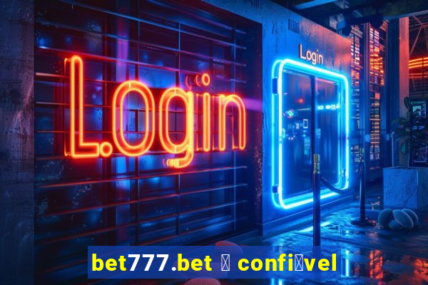 bet777.bet 茅 confi谩vel