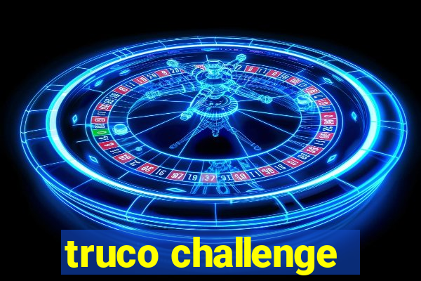 truco challenge