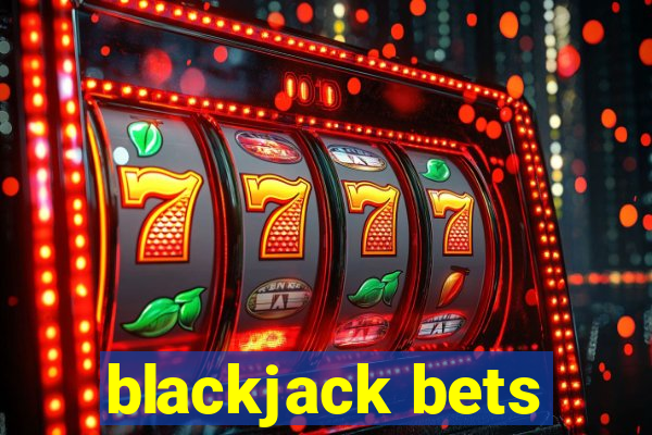 blackjack bets