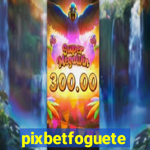 pixbetfoguete