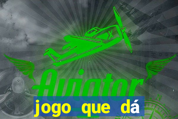 jogo que dá dinheiro de verdade