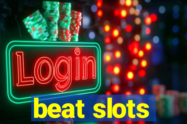 beat slots