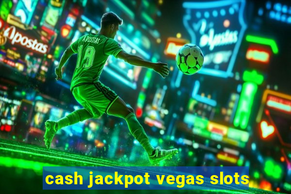 cash jackpot vegas slots