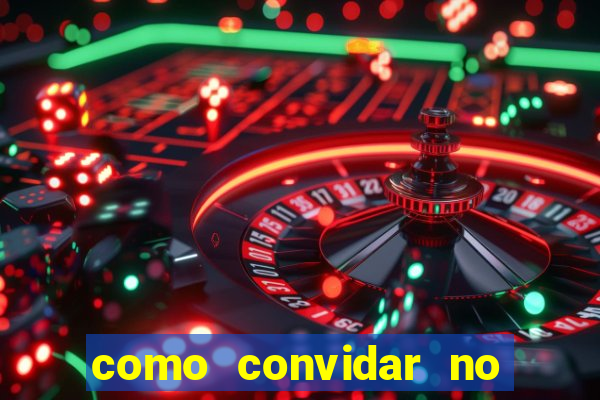 como convidar no vai de bet