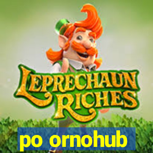 po ornohub