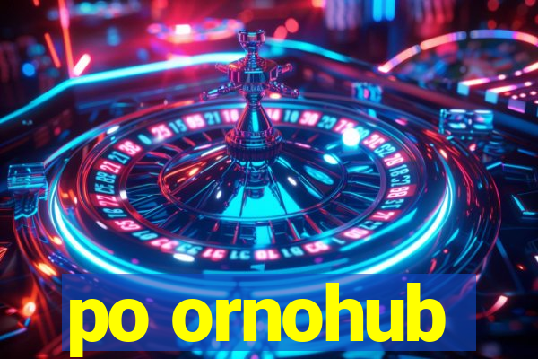 po ornohub