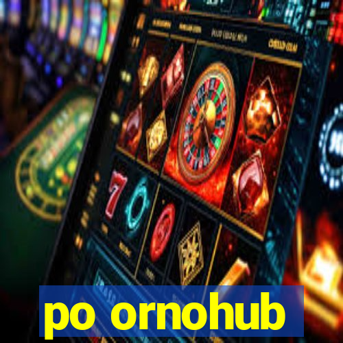 po ornohub