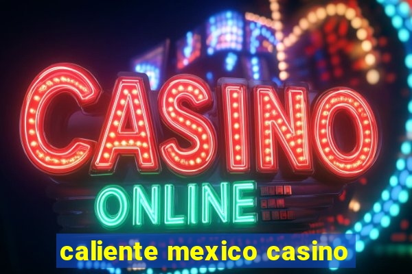 caliente mexico casino