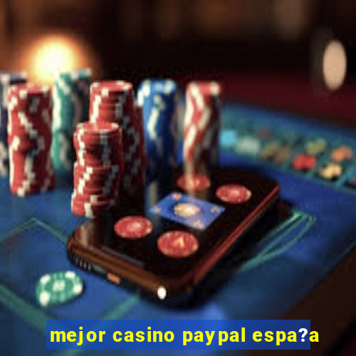 mejor casino paypal espa?a