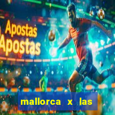 mallorca x las palmas palpite