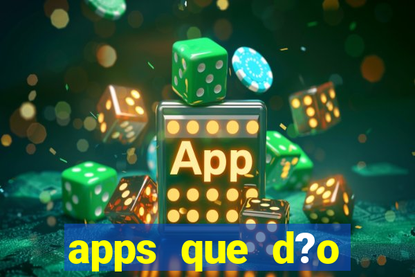 apps que d?o dinheiro de verdade jogando