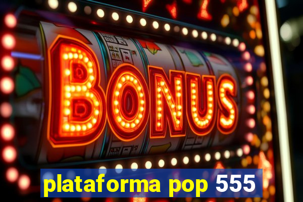 plataforma pop 555