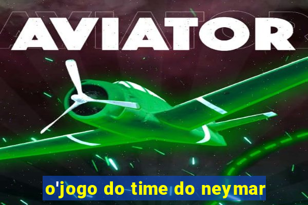 o'jogo do time do neymar