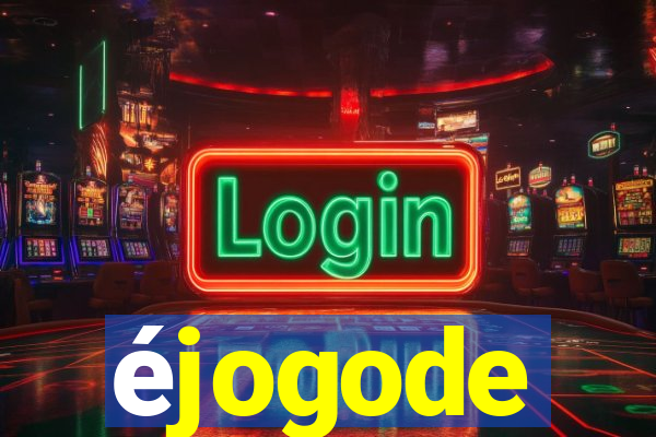 éjogode