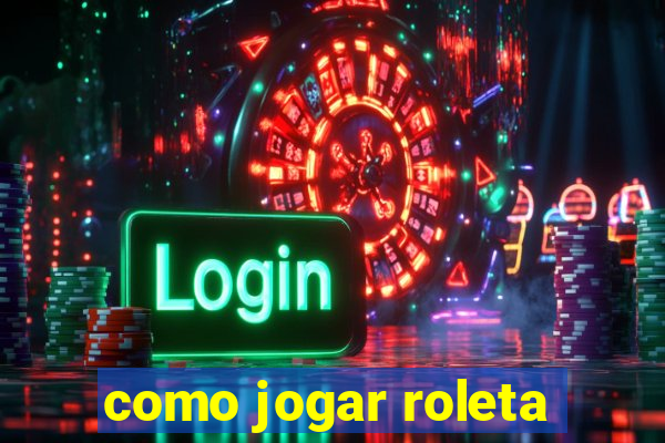 como jogar roleta