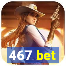 467 bet