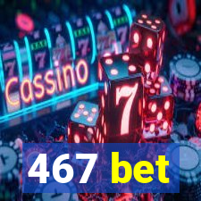 467 bet