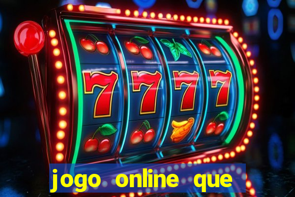 jogo online que ganha dinheiro