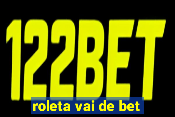 roleta vai de bet